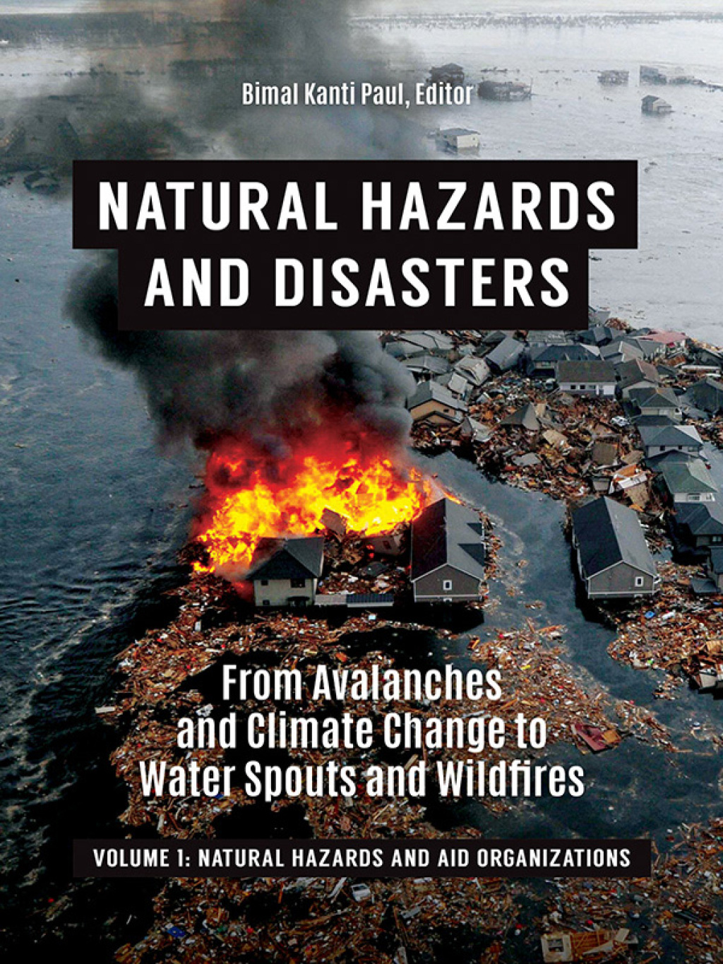 Natural Hazards and Disasters From Avalanches and Climate Change to Water Spouts and Wildfires [2 volumes] 1st Edition â€“ PDF/EPUB Version Downloadable